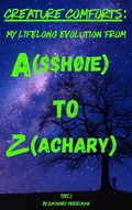Cover: Creature Comforts: My Lifelong Evolution From A($$h&Oslash;!e) To Z(achary) - Part 1 (Creature Comforts: My Evolution From A($$ho!e) To Z(achary)) - Zachary Perelman