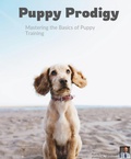 Cover: Puppy Prodigy (Mastering the Basics of Puppy Training) - Patrick Larocque