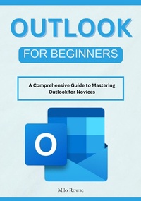 Enlarge image Cover: Outlook for Beginners: A Comprehensive Guide to Mastering Outlook for Novices - Milo Rowse