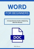 Cover: Word for Beginners: A Comprehensive Guide to Mastering Word for Novices - Milo Rowse