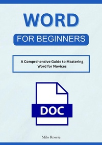 Enlarge image Cover: Word for Beginners: A Comprehensive Guide to Mastering Word for Novices - Milo Rowse