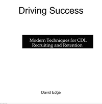 Enlarge image Cover: Driving Success: Modern Techniques for CDL Recruiting and Retention - David Edge
