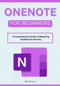 Cover: OneNote for Beginners: A Comprehensive Guide to Mastering OneNote for Novices - Milo Rowse