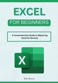 Bild: Excel for Beginners: A Comprehensive Guide to Mastering Excel for Novices - Milo Rowse