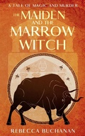 Cover: The Maiden and the Marrow Witch: A Tale of Magic and Murder - Rebecca Buchanan