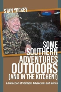 Abbildung von: SOME  SOUTHERN ADVENTURES OUTDOORS (AND IN THE KITCHEN!) A Collection of Southern Adventures and Menus - Stan Yockey
