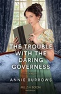Cover: The Trouble With The Daring Governess - Mills & Boon