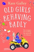 Cover: Old Girls Behaving Badly - Boldwood Books Ltd
