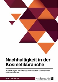 Abbildung von: Nachhaltigkeit in der Kosmetikbranche. Auswirkungen des Trends auf Produkte, Unternehmen und Verbraucher - GRIN Verlag