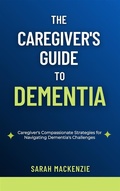 Cover: The Caregiver's Guide to Dementia - Jessie Addison