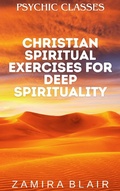 Cover: Christian Spiritual Exercises for Deep Spirituality (Psychic Classes, #7) - Zamira Blair