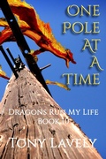 Cover: One Pole At A Time (Dragons Run My Life, #10) - tony lavely