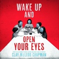 Cover: Wake Up and Open Your Eyes - Blackstone Publishing