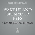 Cover: Wake Up and Open Your Eyes - Blackstone Publishing