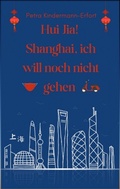 Cover: Hui Jia! Shanghai, ich will noch nicht gehen - tredition
