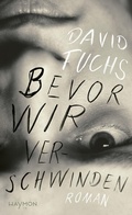 Cover: Bevor wir verschwinden - Haymon Verlag