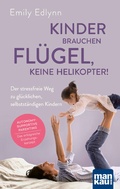 Cover: Kinder brauchen Fl&uuml;gel, keine Helikopter! - Mankau Verlag