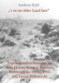 Cover: "'s ist ein &uuml;bles Land hier" Tagebuchaufzeichnungen aus dem Herero-Krieg in Deutsch-S&uuml;dwestafrika 1904 - 1905 von Georg Hillebrecht - Eckl, Andreas, Dr.