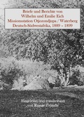 Cover: Briefe und Berichte von Wilhelm und Emilie Eich, Missionsstation Otjozondjupa / Waterberg, Deutsch-S&uuml;dwestafrika, 1889 - 1899 - Eckl, Andreas, Dr.