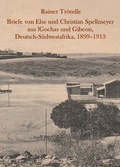 Cover: Briefe von Else und Christian Spellmeyer aus !Gochas und Gibeon, Deutsch-S&uuml;dwestafrika, 1899 - 1913 - Eckl, Andreas, Dr.