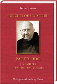 Abbildung von: »furchtlos und treu« - Pater Odo ein Kämpfer in Uniform und Soutane - Verlagsbuchhandlung Sabat