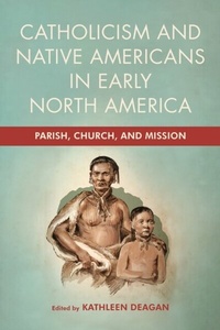 Bild: Catholicism and Native Americans in Early North America - University of Notre Dame Press