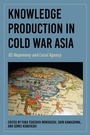 Cover: Knowledge Production in Cold War Asia - Indiana University Press