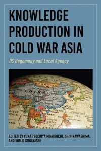 Enlarge image Cover: Knowledge Production in Cold War Asia - Indiana University Press