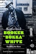 Cover: The Life and Music of Booker "Bukka" White - University Press of Mississippi
