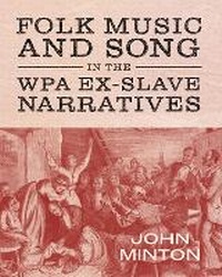 Abbildung von: Folk Music and Song in the WPA Ex-Slave Narratives - University Press of Mississippi