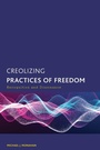 Cover: Creolizing Practices of Freedom - Rowman & Littlefield Publishers