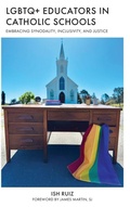 Cover: LGBTQ+ Educators in Catholic Schools - Rowman & Littlefield Publishers