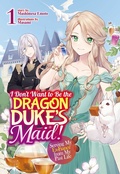 Cover: I Don't Want to Be the Dragon Duke's Maid! Serving My Ex-Fianc&eacute; from My Past Life: Volume 1 - J-Novel Heart