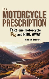 Abbildung von: The Motorcycle Prescription - MICHAEL STEWART