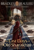 Cover: The Last Days of Old Sharakhai (The Song of the Shattered Sands) - Bradley P. Beaulieu