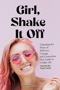 Cover: Girl, Shake it Off Inspired By Taylor Swift: Unlocking the Power of Self-Love, Courage, and Connection - A.W Publishing