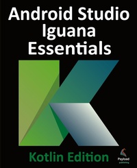Abbildung von: Android Studio Iguana Essentials - Kotlin Edition - Payload Media, Inc.