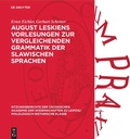 Cover: August Leskiens Vorlesungen zur vergleichenden Grammatik der slawischen Sprachen - De Gruyter