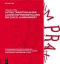 Cover: Antike Tradition in der Landschaftsdarstellung bis zum 15. Jahrhundert - De Gruyter