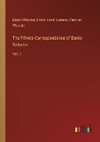 Enlarge image Cover: The Private Correspondence of Daniel Webster - Outlook Verlag
