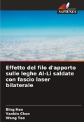 Cover: Effetto del filo d'apporto sulle leghe Al-Li saldate con fascio laser bilaterale - Edizioni Sapienza
