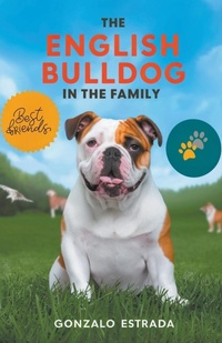 Abbildung von: The English Bulldog in The Family - Gonzalo Estrada