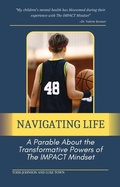 Cover: Navigating Life:  A Parable About the Transformative Powers of  the Impact Mindset - IMPACT Institute of Sports Performance