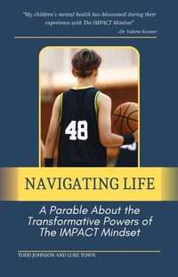 Enlarge image Cover: Navigating Life: A Parable About the Transformative Powers of the Impact Mindset - IMPACT Institute of Sports Performance
