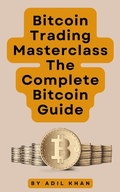 Cover: Bitcoin Trading Masterclass: The Complete Bitcoin Guide - Adil Khan