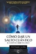 Cover: Como Dar Un Salto Cuantico - El Secreto De Creer Para Crear - Juan David Arbelaez