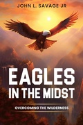 Cover: Eagles In The Midst: Overcoming the Wilderness - John Savage