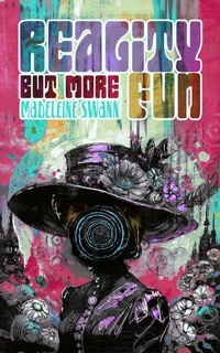 Enlarge image Cover: Reality But More Fun - Nictitating Books