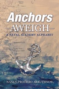 Cover: Anchors Aweigh A Naval Academy Alphabet - Xlibris Us