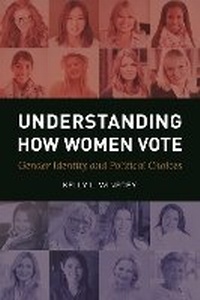 Enlarge image Cover: Understanding How Women Vote - Bloomsbury Academic USA